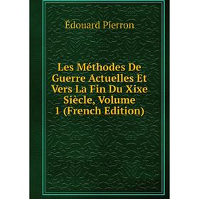 Книга Les Méthodes De Guerre Actuelles Et Vers La Fin Du Xixe Siècle, Volume 1
Книга Les Méthodes De Guerre Actuelles Et Vers La Fin Du Xixe Siècle, Volume 1
