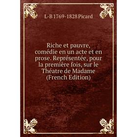 Книга Riche et pauvre, comédie en un acte et en prose. Représentée, pour la première fois, sur le Théatre de Madame (French Edition)
Книга Riche et pauvre, comédie en un acte et en prose. Représentée, pour la première fois, sur le Théatre de Madame (French Edition)