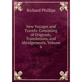 Книга New Voyages and Travels: Consisting of Originals, Translations, and Abridgements, Volume 6
Книга New Voyages and Travels: Consisting of Originals, Translations, and Abridgements, Volume 6