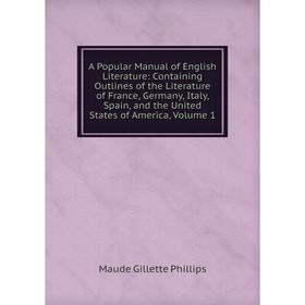 Книга A Popular Manual of English Literature: Containing Outlines of the Literature of France, Germany, Italy, Spain, and the United States of America
Книга A Popular Manual of English Literature: Containing Outlines of the Literature of France, Germany, Italy, Spain, and the United States of America