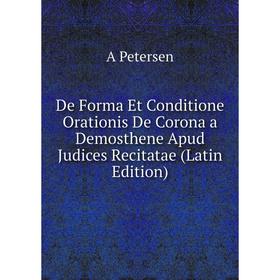 Книга De Forma Et Conditione Orationis De Corona a Demosthene Apud Judices Recitatae (Latin Edition)
Книга De Forma Et Conditione Orationis De Corona a Demosthene Apud Judices Recitatae (Latin Edition)
