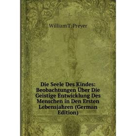 Книга Die Seele Des Kindes: Beobachtungen Über Die Geistige Entwicklung Des Menschen in Den Ersten Lebensjahren (German Edition) 
Книга Die Seele Des Kindes: Beobachtungen Über Die Geistige Entwicklung Des Menschen in Den Ersten Lebensjahren (German Edition)