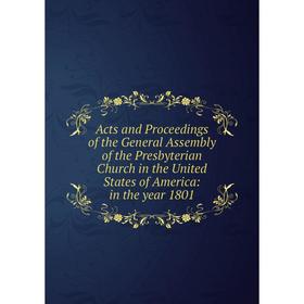 Книга Acts and Proceedings of the General Assembly of the Presbyterian Church in the United States of America: in the year 1801
Книга Acts and Proceedings of the General Assembly of the Presbyterian Church in the United States of America: in the year 1801