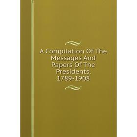 Книга A Compilation Of The Messages And Papers Of The Presidents, 1789-1908
Книга A Compilation Of The Messages And Papers Of The Presidents, 1789-1908