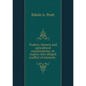 Книга Traders, farmers and agricultural organizations; an inquiry into alleged conflict of interests.
Книга Traders, farmers and agricultural organizations; an inquiry into alleged conflict of interests.