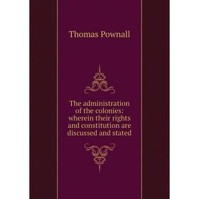 Книга The administration of the colonies: wherein their rights and constitution are discussed and stated
Книга The administration of the colonies: wherein their rights and constitution are discussed and stated