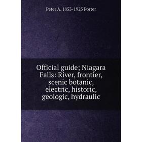 Книга Official guide; Niagara Falls: River, frontier, scenic botanic, electric, historic, geologic, hydraulic
Книга Official guide; Niagara Falls: River, frontier, scenic botanic, electric, historic, geologic, hydraulic