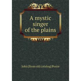 Книга A mystic singer of the plains
Книга A mystic singer of the plains