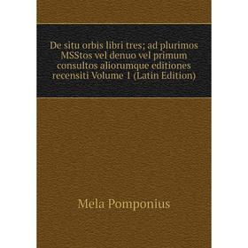 Книга De situ orbis libri tres; ad plurimos MSStos vel denuo vel primum consultos aliorumque editiones recensiti Volume 1 (Latin Edition)
Книга De situ orbis libri tres; ad plurimos MSStos vel denuo vel primum consultos aliorumque editiones recensiti Volume 1 (Latin Edition)