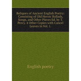 Книга Reliques of Ancient English Poetry: Consisting of Old Heroic Ballads, Songs, and Other Pieces Ed. by T. Percy. 4 Other Copies with Cancel Leaves
Книга Reliques of Ancient English Poetry: Consisting of Old Heroic Ballads, Songs, and Other Pieces Ed. by T. Percy. 4 Other Copies with Cancel Leaves
