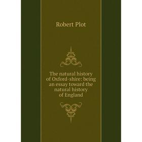 Книга The natural history of Oxford-shire: being an essay toward the natural history of England
Книга The natural history of Oxford-shire: being an essay toward the natural history of England