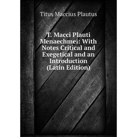 Книга T. Macci Plauti Menaechmei: With Notes Critical and Exegetical and an Introduction (Latin Edition)
Книга T. Macci Plauti Menaechmei: With Notes Critical and Exegetical and an Introduction (Latin Edition)