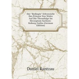 Книга Der Bedingte Erbverzicht Des Prinzen Von Wales Auf Die Thronfolge Im Herzogtum Sachsen-Koburg-Gotha (German Edition)
Книга Der Bedingte Erbverzicht Des Prinzen Von Wales Auf Die Thronfolge Im Herzogtum Sachsen-Koburg-Gotha (German Edition)