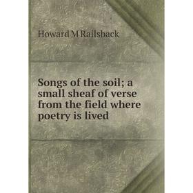 Книга Songs of the soil; a small sheaf of verse from the field where poetry is lived
Книга Songs of the soil; a small sheaf of verse from the field where poetry is lived