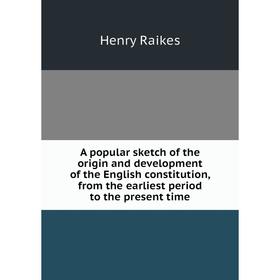 Книга A popular sketch of the origin and development of the English constitution, from the earliest period to the present time
Книга A popular sketch of the origin and development of the English constitution, from the earliest period to the present time