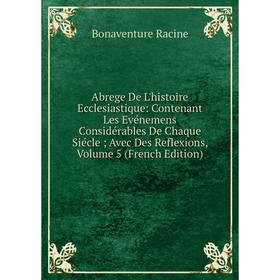 Книга Abrege De L'histoire Ecclesiastique: Contenant Les Evénemens Considérables De Chaque Siécle; Avec Des Reflexions, Volume 5 (French Edition)
Книга Abrege De L'histoire Ecclesiastique: Contenant Les Evénemens Considérables De Chaque Siécle; Avec Des Reflexions, Volume 5 (French Edition)