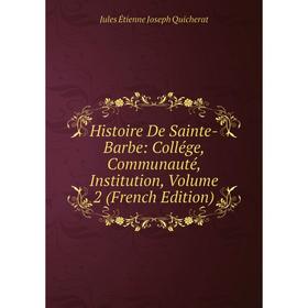 Книга Histoire De Sainte-Barbe: Collége, Communauté, Institution, Volume 2 (French Edition)
Книга Histoire De Sainte-Barbe: Collége, Communauté, Institution, Volume 2 (French Edition)