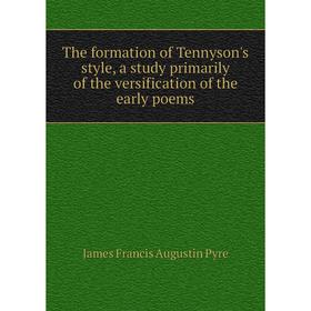 Книга The formation of Tennyson's style, a study primarily of the versification of the early poems
Книга The formation of Tennyson's style, a study primarily of the versification of the early poems