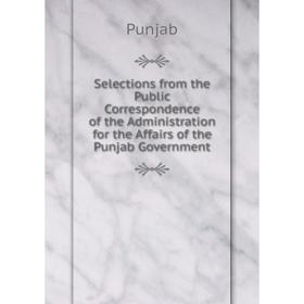 Книга Selections from the Public Correspondence of the Administration for the Affairs of the Punjab Government
Книга Selections from the Public Correspondence of the Administration for the Affairs of the Punjab Government