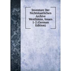 Книга Inventare Der Nichtstaatlichen Archive Westfalens, Issues 1-2 (German Edition)
Книга Inventare Der Nichtstaatlichen Archive Westfalens, Issues 1-2 (German Edition)