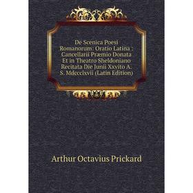 Книга De Scenica Poesi Romanorum: Oratio Latina: Cancellarii Præmio Donata Et in Theatro Sheldoniano Recitata Die Junii Xxvito A.S. Mdccclxvii (Latin
Книга De Scenica Poesi Romanorum: Oratio Latina: Cancellarii Præmio Donata Et in Theatro Sheldoniano Recitata Die Junii Xxvito A.S. Mdccclxvii (Latin