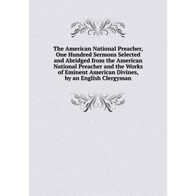 Книга The American National Preacher, One Hundred Sermons Selected and Abridged from the American National Preacher and the Works of Eminent American
Книга The American National Preacher, One Hundred Sermons Selected and Abridged from the American National Preacher and the Works of Eminent American