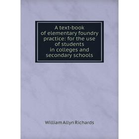 Книга A text-book of elementary foundry practice: for the use of students in colleges and secondary schools
Книга A text-book of elementary foundry practice: for the use of students in colleges and secondary schools