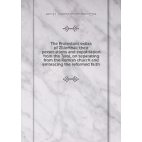 Книга The Protestant exiles of Zillerthal; their persecutions and expatriation from the Tyrol, on separating from the Romish church and embracing the
Книга The Protestant exiles of Zillerthal; their persecutions and expatriation from the Tyrol, on separating from the Romish church and embracing the