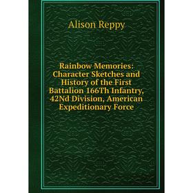 Книга Rainbow Memories: Character Sketches and History of the First Battalion 166Th Infantry, 42Nd Division, American Expeditionary Force
Книга Rainbow Memories: Character Sketches and History of the First Battalion 166Th Infantry, 42Nd Division, American Expeditionary Force
