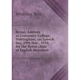 Книга Byron. Address at University College, Nottingham, on Speech day, 29th Nov., 1910, for the Byron chair of English literature
Книга Byron. Address at University College, Nottingham, on Speech day, 29th Nov., 1910, for the Byron chair of English literature