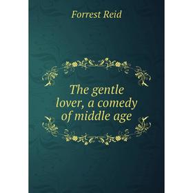 Книга The gentle lover, a comedy of middle age
Книга The gentle lover, a comedy of middle age