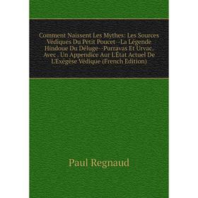 Книга Comment Naissent Les Mythes: Les Sources Védiques Du Petit Poucet-La Légende Hindoue Du Déluge-Purravas Et Urvac. Avec. Un Appendice Aur L'État
Книга Comment Naissent Les Mythes: Les Sources Védiques Du Petit Poucet-La Légende Hindoue Du Déluge-Purravas Et Urvac. Avec. Un Appendice Aur L'État