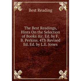 Книга The Best Readings, Hints On the Selection of Books &c. Ed. by F.B. Perkins. 4Th Revised Ed. Ed. by L.E. Jones
Книга The Best Readings, Hints On the Selection of Books &c. Ed. by F.B. Perkins. 4Th Revised Ed. Ed. by L.E. Jones