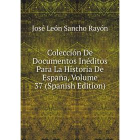 Книга Colección De Documentos Inéditos Para La Historia De España, Volume 37 (Spanish Edition)
Книга Colección De Documentos Inéditos Para La Historia De España, Volume 37 (Spanish Edition)