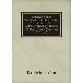 Книга Lehrbuch Der Politischen Oekonomie: Grundsätze Der Volkswirthschaftslehre 7E Ausg 1863
Книга Lehrbuch Der Politischen Oekonomie: Grundsätze Der Volkswirthschaftslehre 7E Ausg 1863