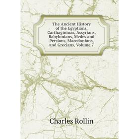 Книга The Ancient History of the Egyptians, Carthagininas, Assyrians, Babylonians, Medes and Persians, Macedonians, and Grecians, Volume 7
Книга The Ancient History of the Egyptians, Carthagininas, Assyrians, Babylonians, Medes and Persians, Macedonians, and Grecians, Volume 7