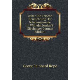 Книга Ueber Die Epische Neudichtung Der Nibelungensage in Wilhelm Jordan'S Nibelunge (German Edition)
Книга Ueber Die Epische Neudichtung Der Nibelungensage in Wilhelm Jordan'S Nibelunge (German Edition)