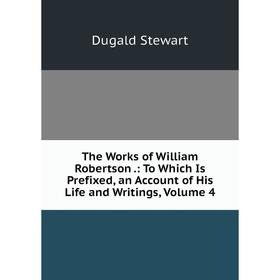 Книга The Works of William Robertson.: To Which Is Prefixed, an Account of His Life and Writings, Volume 4
Книга The Works of William Robertson.: To Which Is Prefixed, an Account of His Life and Writings, Volume 4