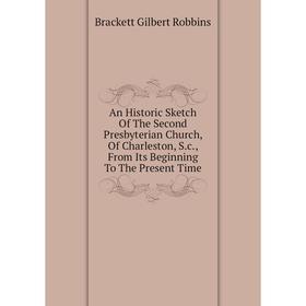 Книга An Historic Sketch Of The Second Presbyterian Church, Of Charleston, S.c., From Its Beginning To The Present Time
Книга An Historic Sketch Of The Second Presbyterian Church, Of Charleston, S.c., From Its Beginning To The Present Time