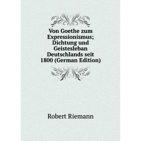 Книга Von Goethe zum Expressionismus; Dichtung und Geistesleban Deutschlands seit 1800 (German Edition)
Книга Von Goethe zum Expressionismus; Dichtung und Geistesleban Deutschlands seit 1800 (German Edition)