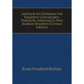 Книга Lehrbuch Des Einfachen Und Doppelten Contrapunkts: Praktische Anleitung Zu Dem Studium Desselben
Книга Lehrbuch Des Einfachen Und Doppelten Contrapunkts: Praktische Anleitung Zu Dem Studium Desselben