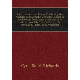 Книга Latin Lessons and Tables: Combining the Analytic and Synthetic Methods: Consisting of Selections from Cæsar's Commentaries
Книга Latin Lessons and Tables: Combining the Analytic and Synthetic Methods: Consisting of Selections from Cæsar's Commentaries