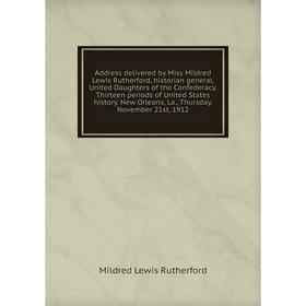 Книга Address delivered by Miss Mildred Lewis Rutherford, historian general, United Daughters of the Confederacy. Thirteen periods of United States hi
Книга Address delivered by Miss Mildred Lewis Rutherford, historian general, United Daughters of the Confederacy. Thirteen periods of United States hi