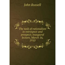 Книга The task of rationalism in retrospect and prospect; inaugural lecture, March 16, 1910
Книга The task of rationalism in retrospect and prospect; inaugural lecture, March 16, 1910