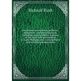 Книга Occasional productions, political, diplomatic, and miscellaneous Including, among others, a glance at the court and government of Louis Philippe
Книга Occasional productions, political, diplomatic, and miscellaneous Including, among others, a glance at the court and government of Louis Philippe