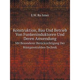 Книга Konstruktion, Bau Und Betrieb Von Funkeninduktoren Und Deren AnwendungMit Besonderer Berücksichtigung Der Röntgenstrahlen-Technik
Книга Konstruktion, Bau Und Betrieb Von Funkeninduktoren Und Deren AnwendungMit Besonderer Berücksichtigung Der Röntgenstrahlen-Technik