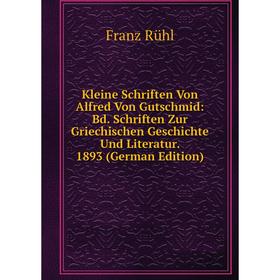 Книга Kleine schriften Von Alfred Von Gutschmid: Bd. schriften Zur Griechischen Geschichte Und Literatur. 1893
Книга Kleine schriften Von Alfred Von Gutschmid: Bd. schriften Zur Griechischen Geschichte Und Literatur. 1893