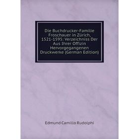 Книга Die Buchdrucker-Familie Froschauer in Zürich, 1521-1595: Verzeichniss Der Aus Ihrer Offizin Hervorgegangenen Druckwerke (German Edition)
Книга Die Buchdrucker-Familie Froschauer in Zürich, 1521-1595: Verzeichniss Der Aus Ihrer Offizin Hervorgegangenen Druckwerke (German Edition)
