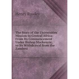 Книга The Story of the Universities' Mission to Central Africa: From Its Commencement Under Bishop Mackenzie, to Its Withdrawal from the Zambesi
Книга The Story of the Universities' Mission to Central Africa: From Its Commencement Under Bishop Mackenzie, to Its Withdrawal from the Zambesi