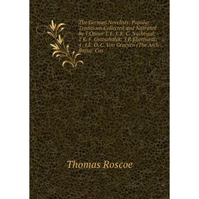 Книга The German Novelists: Popular Traditions Collected and Narrated by 1 Otmar I. E. J. K. C. Nachtigal; 2 K. F. Gottschalck; 3 P. Eberhardt; 4. I.E
Книга The German Novelists: Popular Traditions Collected and Narrated by 1 Otmar I. E. J. K. C. Nachtigal; 2 K. F. Gottschalck; 3 P. Eberhardt; 4. I.E
